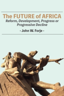 The Future of Africa : Reform, Development, Progress or Progressive Decline