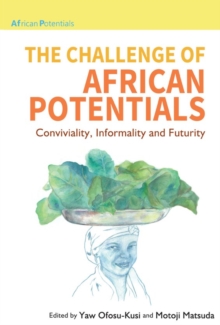 The Challenge of African Potentials : Conviviality, Informality and Futurity