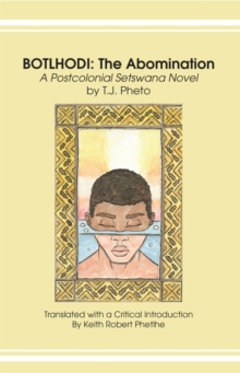 Botlhodi: The Abomination : A Postcolonial Setswana Novel by T.J. Pheto