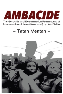 Ambacide: The Genocide and Extermination Reminiscent of Extermination of Jews (Holocaust) by Adolf Hitler