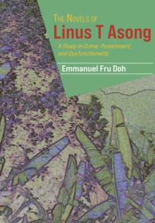 The Novels of Linus T Asong : A Study in Crime, Punishment, and Dysfunctionality