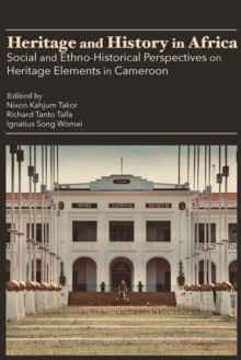 Heritage and History in Africa : Social and Ethno-Historical Perspectives on Heritage Elements in Cameroon