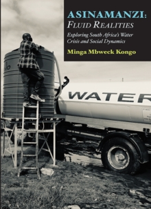 Asinamanzi : Fluid Realities -Exploring South Africa's Water Crisis and Social Dynamics