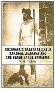 Zintgraff's Explorations in Bamenda, Adamawa and the Benue Lands 1889o1892