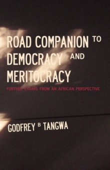 Road Companion to Democracy and Meritocracy : Further Essays from an African Perspective