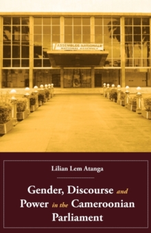 Gender, Discourse and Power in the Cameroonian Parliament