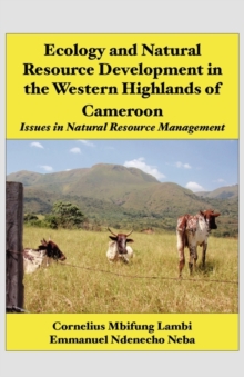 Ecology and Natural Resource Development in the Western Highlands of Cameroon. Issues in Natural Resource Management : Issues in Natural Resource Management