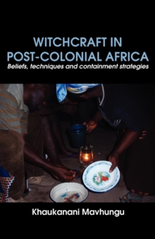 Witchcraft in Post-colonial Africa : Beliefs, techniques and containment strategies