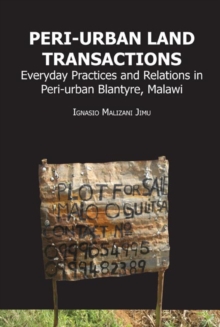 Peri-urban Land Transactions : Everyday Practices and Relations in Peri-urban Blantyre, Malawi