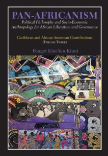 Pan-Africanism: Political Philosophy and Socio-Economic Anthropology for African Liberation and Governance : Vol 3.