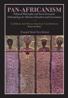 Pan-Africanism: Political Philosophy and Socio-Economic Anthropology for African Liberation and Governance : Caribbean and African American Contributions