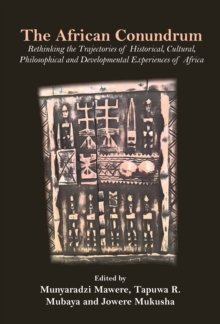 The African Conundrum : Rethinking the Trajectories of Historical, Cultural, Philosophical and Developmental Experiences of