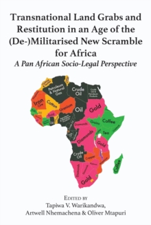 Transnational Land Grabs and Restitution in an Age of the (De-)Militarised New Scramble for Africa: A Pan African Socio-Legal : A Pan African Socio-Legal Perspective