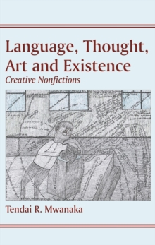 Language, Thought, Art and Existence : Creative Nonfictions