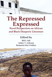 The Repressed Expressed : Novel Perspectives on African and Black Diasporic Literature