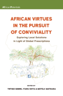 African Virtues in the Pursuit of Conviviality : Exploring Local Solutions in Light of Global Prescriptions