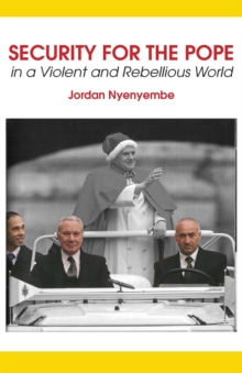 Security for the Pope : In a Violent and Rebellious World