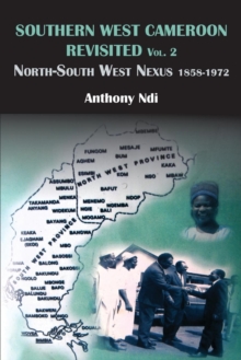 Southern West Cameroon Revisited (1950-1972) Volume One Unveiling Inescapable Traps