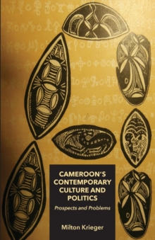 Cameroon,s Contemporary Culture and Politics: Prospects and Problems