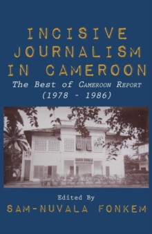 Incisive Journalism in Cameroon : The Best of ,,Cameroon Report,, (1978 , 1986)