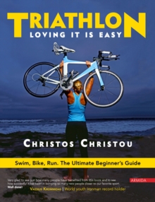 Triathlon, Loving it is easy. : Swim, Bike, Run: The Ultimate Beginner's Guide