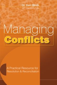 Managing Conflicts : A Practical Resource for Resolution and Reconciliation