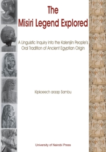 The Misiri Legend Explored : A Linguistic Inquiry into the Kalenjiin People,s Oral Tradition of Ancient Egyptian Origin