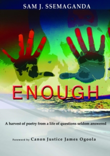 ENOUGH : A Harvest Of Poetry From a Life Of Questions Seldom Answered