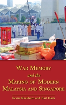 War Memory and the Making of Modern Malaysia and Singapore, Paperback Book War Memory and the Making of Modern Malaysia and Singapore, Paperback Book