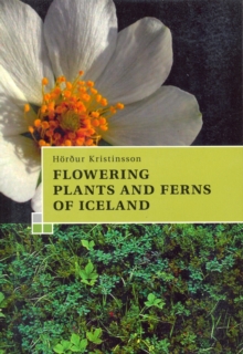 A Guide to the Flowering Plants and Ferns of Iceland, Paperback Book A Guide to the Flowering Plants and Ferns of Iceland, Paperback Book
