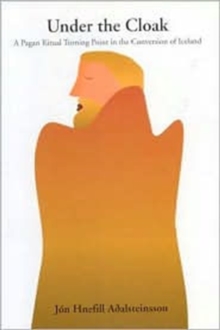 Under the Cloak : A Pagan Ritual Turning Point in the Conversion of Iceland, Paperback Book Under the Cloak : A Pagan Ritual Turning Point in the Conversion of Iceland, Paperback Book