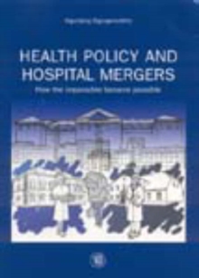 Health Policy and Hospital Mergers : How the Impossible Became Possible, Paperback / softback Book Health Policy and Hospital Mergers : How the Impossible Became Possible, Paperback / softback Book