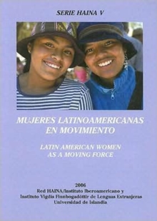 Mujeres Latinoamericanas en Movimiento/Latin American Women as a Moving Force, Paperback / softback Book Mujeres Latinoamericanas en Movimiento/Latin American Women as a Moving Force, Paperback / softback Book