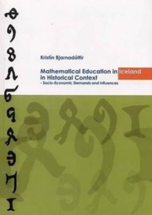 Mathematical Educational in Iceland in Historical Context : Socio-Economic Demands and Influences, Paperback / softback Book Mathematical Educational in Iceland in Historical Context : Socio-Economic Demands and Influences, Paperback / softback Book