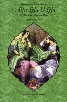 Masimulizi Kamilifu Ya Alfu Lela U Lela Au Siku Elfu Moja Na Moja : Kitabu Cha Nane, Paperback / softback Book Masimulizi Kamilifu Ya Alfu Lela U Lela Au Siku Elfu Moja Na Moja : Kitabu Cha Nane, Paperback / softback Book