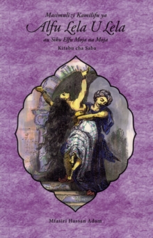 Masimulizi Kamilifu Ya Alfu Lela U Lela Au Siku Elfu Moja Na Moja : Kitabu Cha Saba, Paperback Book Masimulizi Kamilifu Ya Alfu Lela U Lela Au Siku Elfu Moja Na Moja : Kitabu Cha Saba, Paperback Book