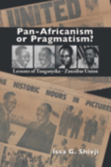 Pan-Africanism or Pragmatism : Lessons of the Tanganyika-Zanzibar Union