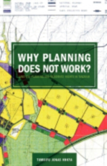 Why Planning Does Not Work : Land Use Planning and Residents' Rights in Tanzania