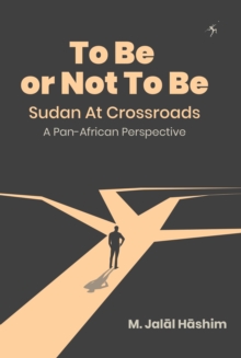 To Be or Not To Be: Sudan at Crossroads : A Pan-African Perspective