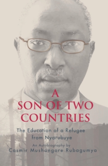 A Son of Two Countries : The education of a refugee from nyarubuye