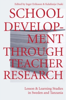 School Development Through Teacher Research : Lesson and Learning Studies in Sweden and Tanzania