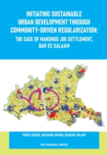 Initiating Sustainable Urban Development through Community-driven Regularization : The Case of Makongo Juu Settlement, Dar es Salaam