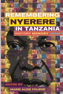 Remembering Julius Nyerere in Tanzania : History, Memory, Legacy