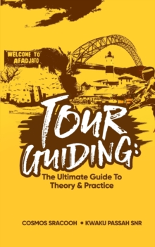 Tour Guiding : The Ultimate Guide to Theory and Practice