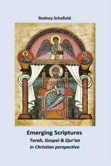 Emerging Scriptures: Torah, Gospel and Qur,an in Christian perspective