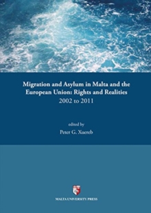 Migration and Asylum in Malta and the European Union : Rights and Realities 2002-2011, Paperback / softback Book Migration and Asylum in Malta and the European Union : Rights and Realities 2002-2011, Paperback / softback Book