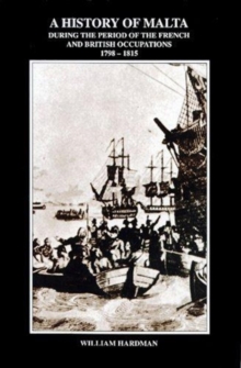 A History of Malta During the Period of the French and British Occupations, 1798-1815, Hardback Book A History of Malta During the Period of the French and British Occupations, 1798-1815, Hardback Book