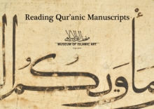 Reading Qur'anic Manuscripts : In the Museum of Islamic Art, Paperback / softback Book Reading Qur'anic Manuscripts : In the Museum of Islamic Art, Paperback / softback Book