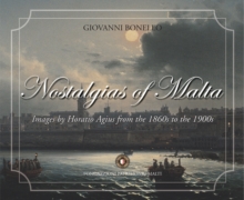 Nostalgias of Malta : Images by Horatio Agius from the 1860s to the 1900s~, Hardback Book Nostalgias of Malta : Images by Horatio Agius from the 1860s to the 1900s~, Hardback Book