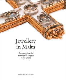 Jewellery in Malta : Treasures from the Island of the Knights (1530-1798), Hardback Book Jewellery in Malta : Treasures from the Island of the Knights (1530-1798), Hardback Book
